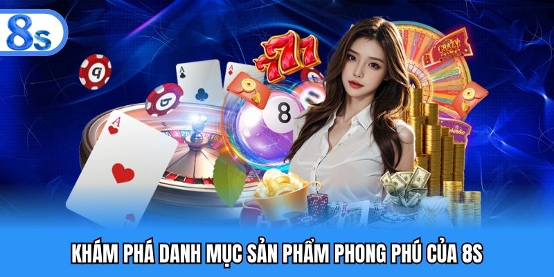 Khám phá kho sản phẩm giải trí đặc sắc tại 8S