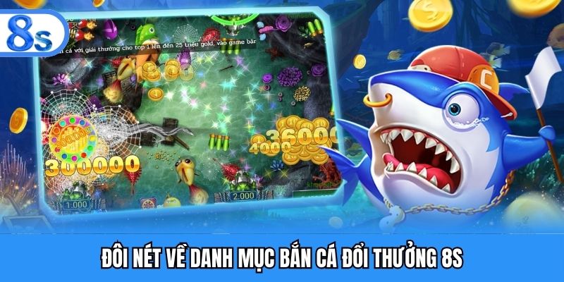 Thông tin về danh mục bắn cá đổi thưởng tại 8S