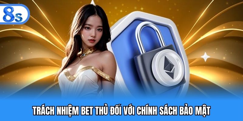 Trách nhiệm bet thủ đối với chính sách bảo mật