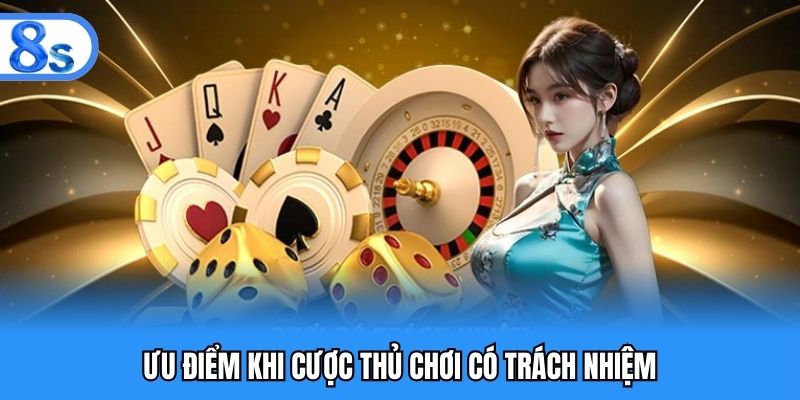 Ưu điểm khi cược thủ chơi có trách nhiệm