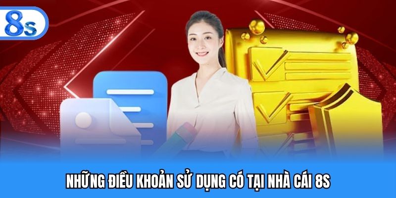 Những điều khoản sử dụng có tại nhà cái 8S