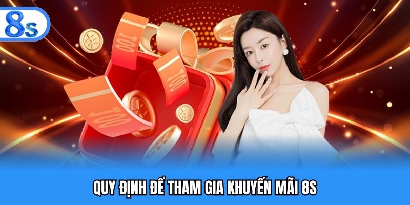 Quy định để tham gia khuyến mãi 8S