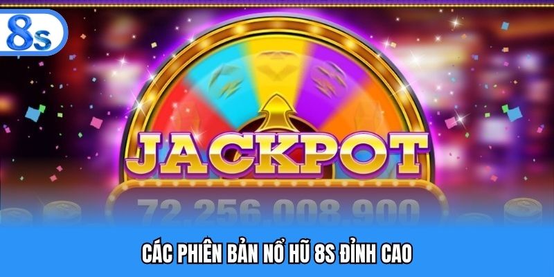 Các phiên bản nổ hũ 8S đỉnh cao
