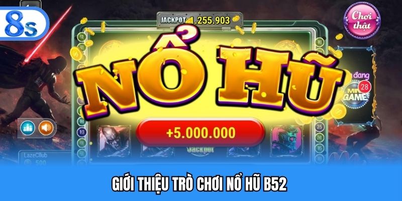 Tổng quan về nổ hũ B52