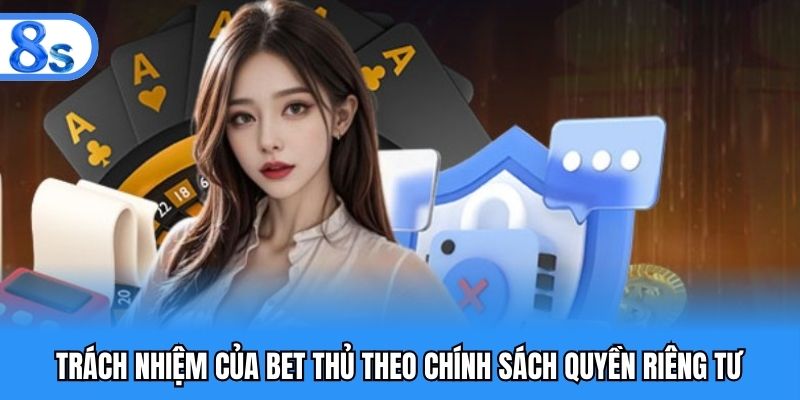 Trách nhiệm của bet thủ theo chính sách quyền riêng tư