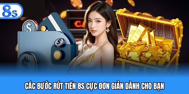 Các bước rút tiền 8S cực đơn giản dành cho bạn
