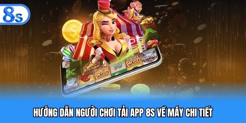 Hướng dẫn người chơi tải app 8S về máy chi tiết