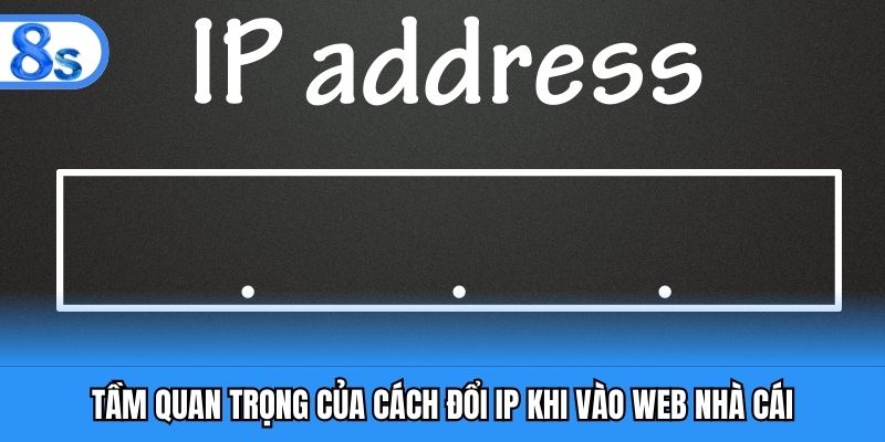Tầm quan trọng của cách đổi IP khi vào web nhà cái