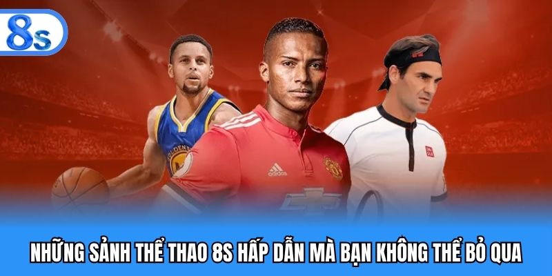 Những sảnh thể thao 8S hấp dẫn mà bạn không thể bỏ qua
