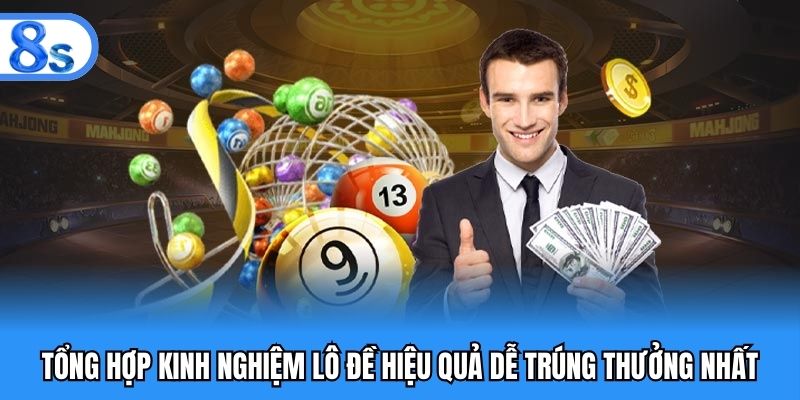 Tổng hợp kinh nghiệm lô đề hiệu quả dễ trúng thưởng nhất