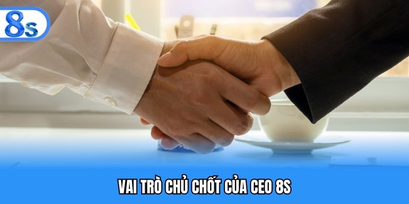 Vai trò chủ chốt của CEO 8S
