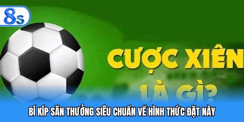 Bí kíp săn thưởng siêu chuẩn về hình thức đặt này