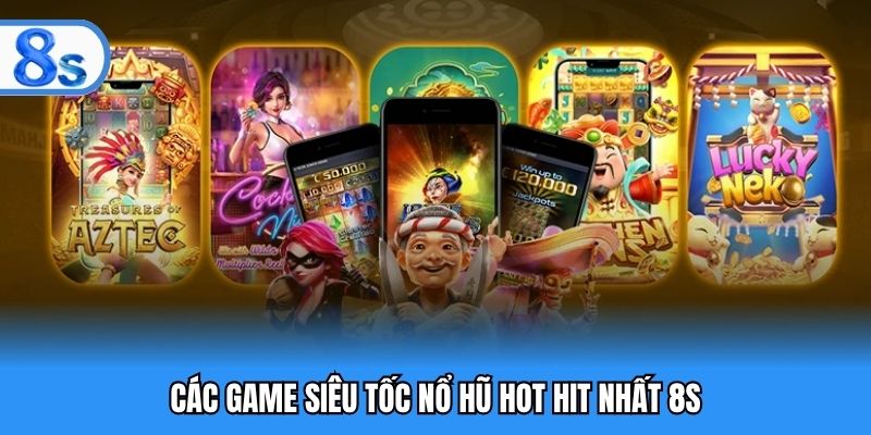 Các game siêu tốc nổ hũ hot hit nhất 8S