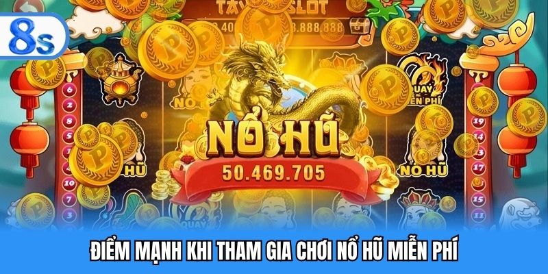 Điểm mạnh khi tham gia chơi nổ hũ miễn phí