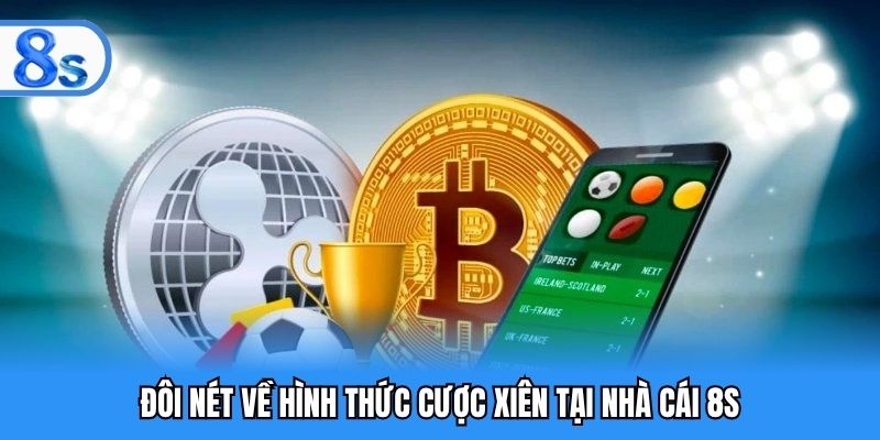 Đôi nét về hình thức cược xiên tại nhà cái 8S