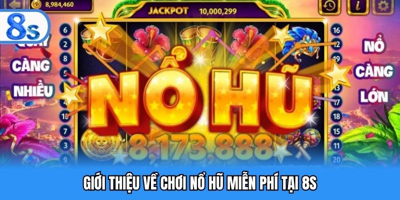 Giới thiệu về chơi nổ hũ miễn phí tại 8S