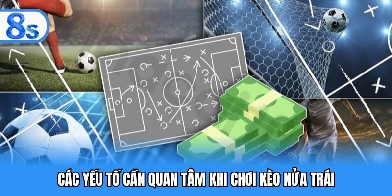 Các yếu tố cần quan tâm khi chơi kèo nửa trái