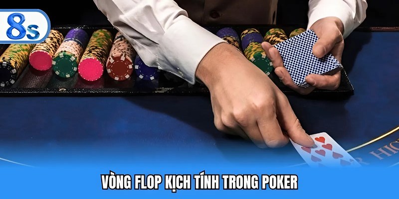 Vòng flop kịch tính trong Poker