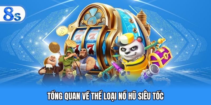 Tổng quan về thể loại nổ hũ siêu tốc