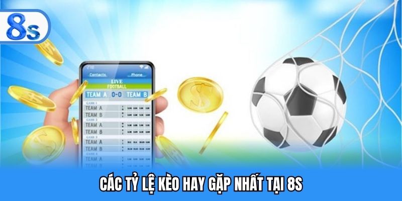 Các tỷ lệ kèo hay gặp nhất tại 8S