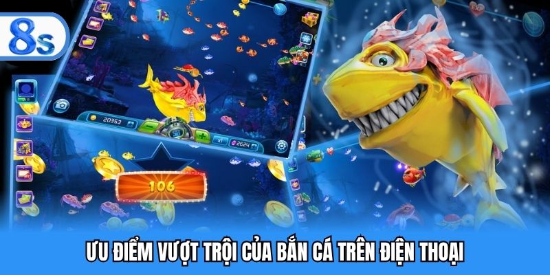 Ưu điểm vượt trội của bắn cá trên điện thoại