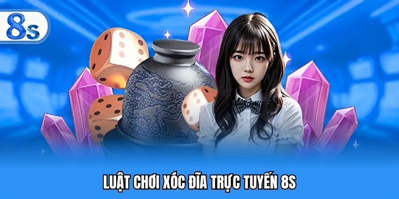 Luật chơi xóc đĩa trực tuyến 8S