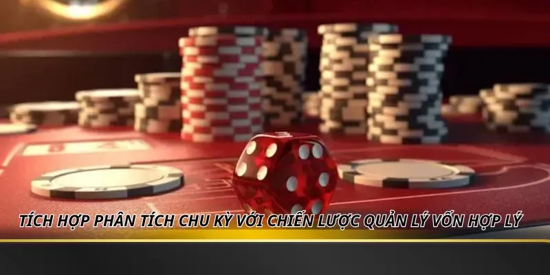 Tích hợp phân tích chu kỳ với chiến lược quản lý vốn hợp lý