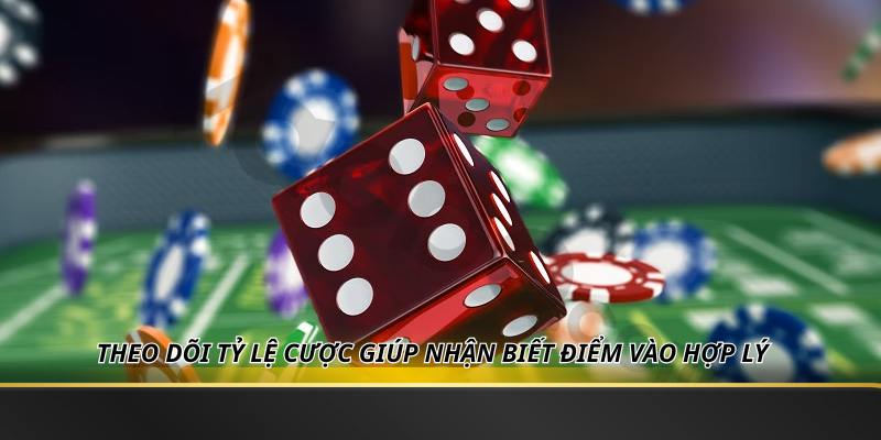 Theo dõi tỷ lệ cược giúp nhận biết điểm vào hợp lý