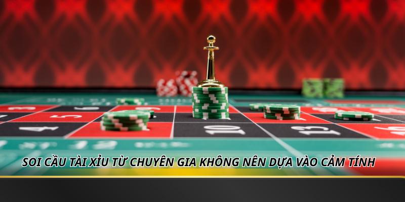 Soi cầu tài xỉu từ chuyên gia không nên dựa vào cảm tính
